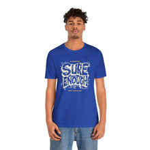 Load image into Gallery viewer, 'Sure Enough' Tee